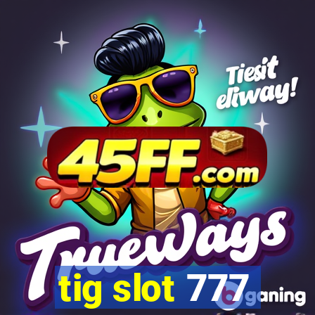 tig slot 777